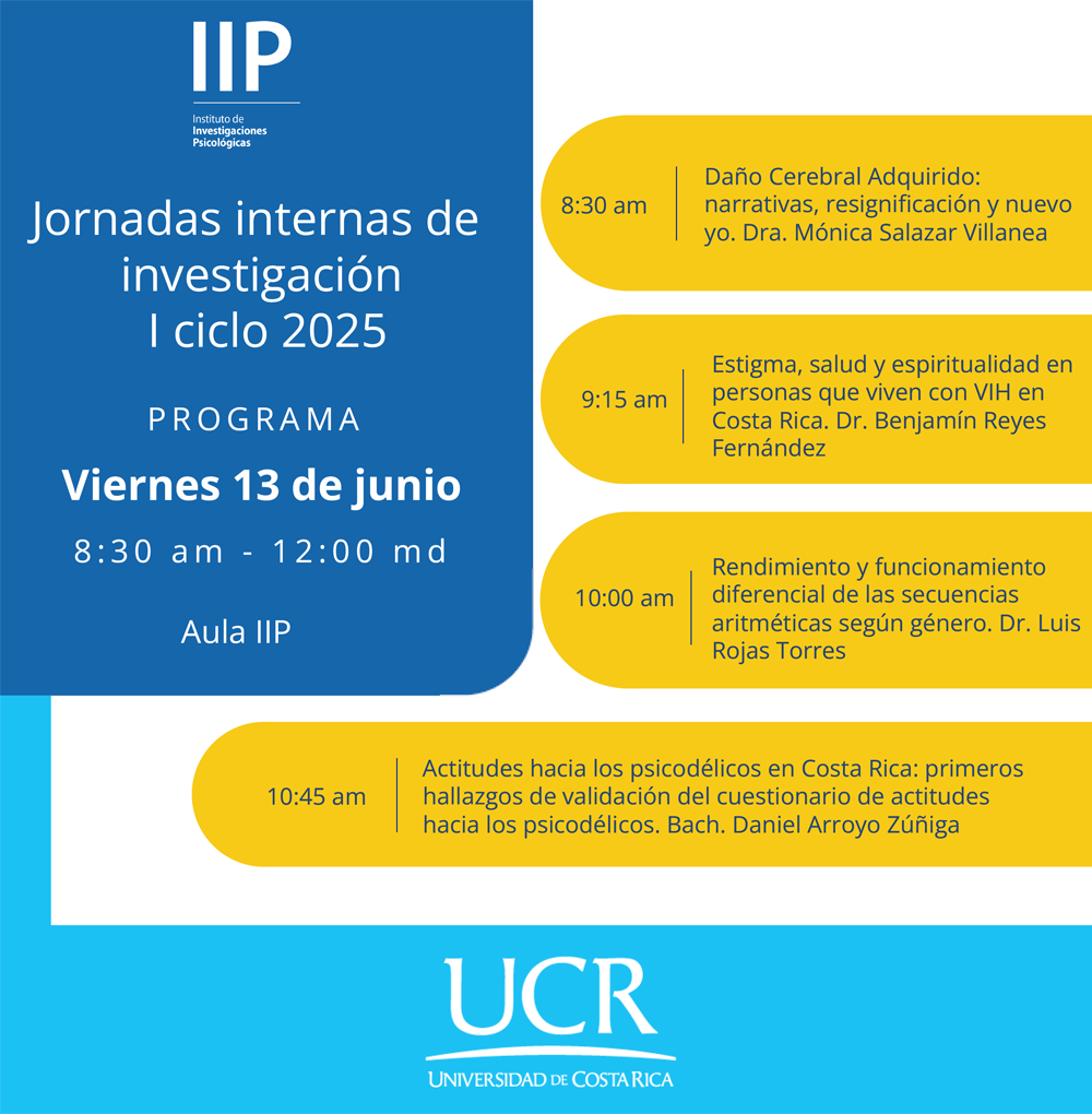 Programa Jornadas internas de investigación. I ciclo 2025.

8:30 am Daño Cerebral Adquirido
9:15 am Estigma, salud y espiritualidad en pesonas que viven con VIH en CR.
10 am Rendimiento y funcionamiento diferencial de las secuencias aritméticas según género.