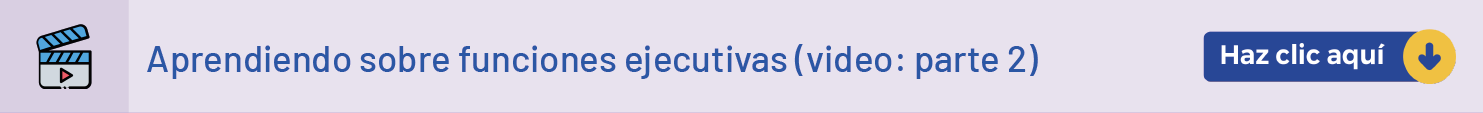 Aprendiendo sobre funciones ejecutivas ( video: parte 2 )