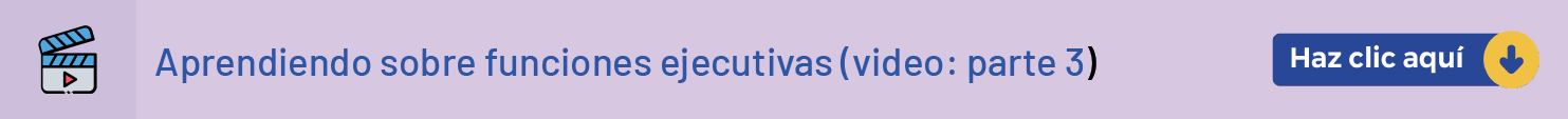 Aprendiendo sobre funciones ejecutivas ( video: parte 3 )