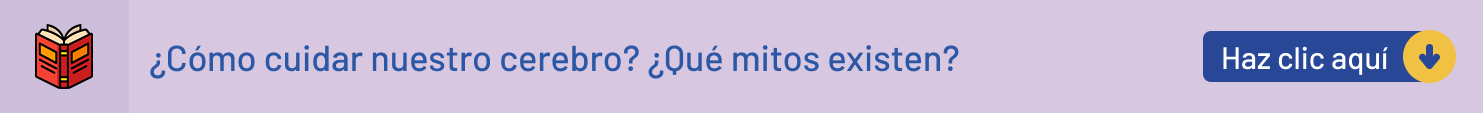 ¿Cómo cuidar nuestro cerebro? ¿Qué mitos existen?