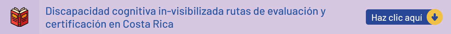 Discapacidad cognitiva in-visibilizada rutas de evaluación y certificación en Costa Rica