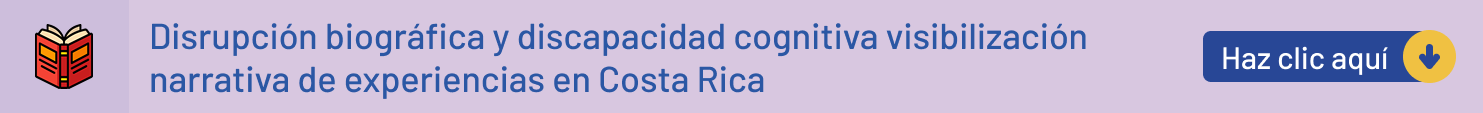 Disrupción biográfica y discapacidad cognitiva visibilización narrativa de experiencias en Costa Rica