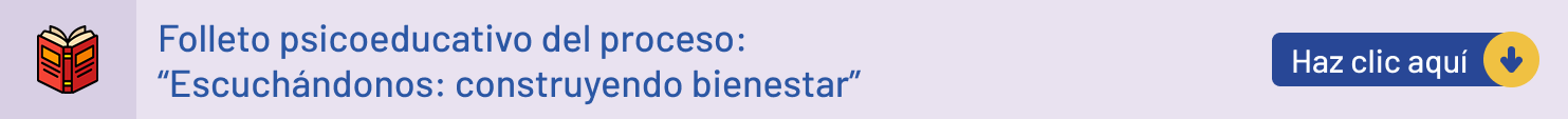 Folleto psicoeducativo del proceso: "Escuchándonos: construyendo bienestar"
