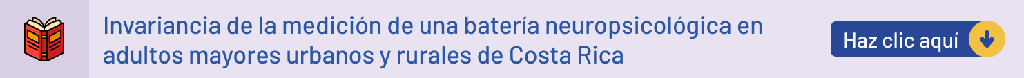 Invariancia de la medición de una batería neuropsicológica en adultos mayores urbanos y rurales de Costa Rica