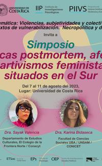 Simposio: "Políticas postmortem, afectos y artivismos feministas situados en el Sur" con la participación de la Dra. Sayak Valencia del Colegio de la Frontera Norte, México y la Dra. Karina Bidaseca (UBA/UNSAM/CONICET)